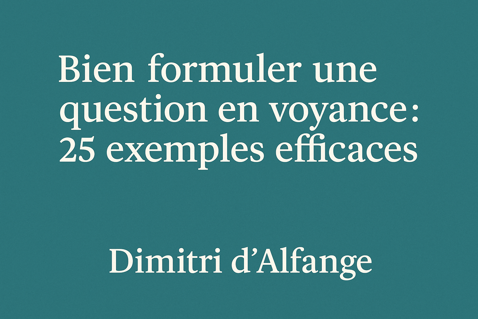 Bien formuler une question en voyance