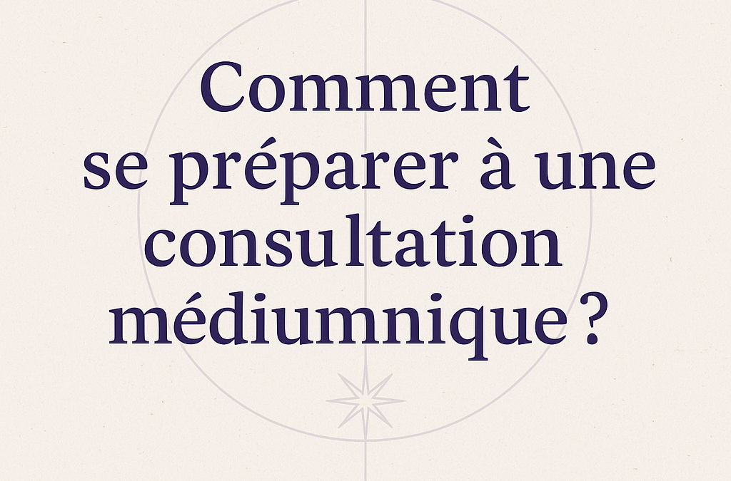se préparer à une consultation médiumnique